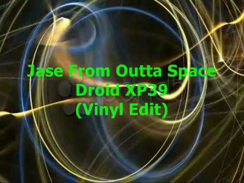 Jase From Outta Space - Droid XP39 (Vinyl Edit)