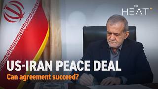 The Heat: US-Iran Peace Deal | Can agreement succeed?
