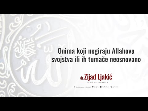 Onima koji negiraju Allahova svojstva ili ih tumače neosnovano - dr. Zijad Ljakić