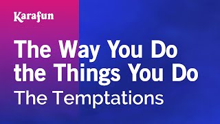 Karaoke The Way You Do the Things You Do - The Temptations *