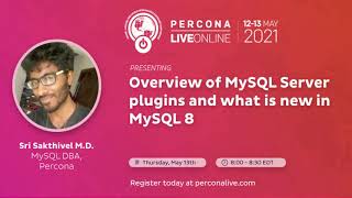 Sri Sakthivel - Overview of MySQL Server plugins and what is new in MySQL 8 - Percona Live 2021 