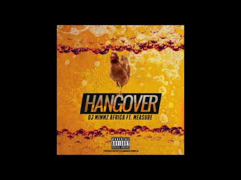 HANGOVER - Dj Mimmz Africa ft Measure