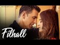 FILHALL | Akshay Kumar Ft Nupur Sanon | BPraak | Jaani | Arvindr Khaira | Ammy Virk | DESI MELODIES