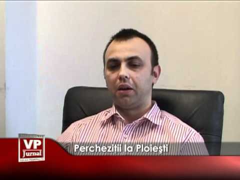 Percheziţii la Ploieşti