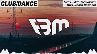 Skyla - Ayo Technology (ReCharged Bootleg) | FBM