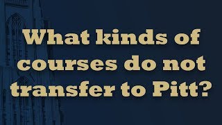 What kinds of courses do not transfer to Pitt