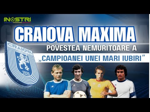 CRAIOVA MAXIMA – Povestea Nemuritoare a „Campioanei Unei Mari Iubiri” | iNostri