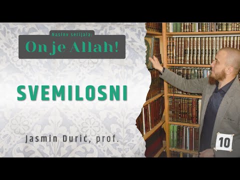 10 - Svemilosni | ON JE ALLAH! | Jasmin Durić, prof.