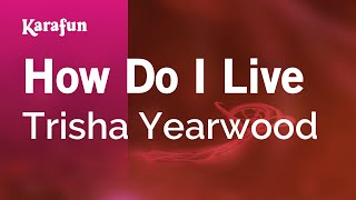 How Do I Live - Trisha Yearwood | Karaoke Version | KaraFun
