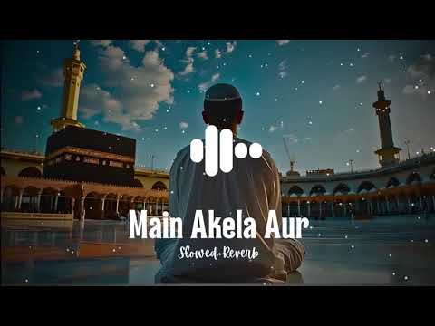 Main Akela Aur Masail🖤 l Beautiful Islamic Full Naat💚l Slowed & Reverb💞l kashafarrukh 💚