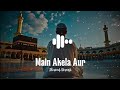 Main Akela Aur Masail L Beautiful Islamic Full Naat L Slowed Reverb L Kashafarrukh