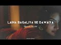 Laiha Bagaliya Se Dawaiya Slowed Reverb Bhojpuri Song