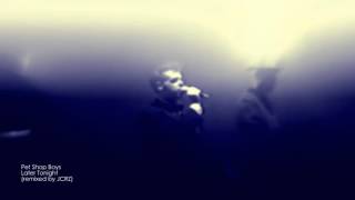 Pet Shop Boys - Later Tonight  (JCRZ Night Train Extended Remix)