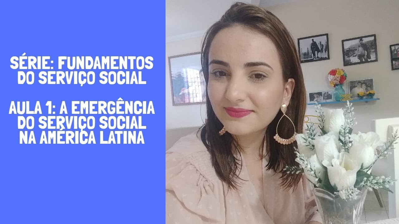 Série- Fundamentos do Serviço Social. Aula 1:  A Emergência do Serviço Social na América Latina