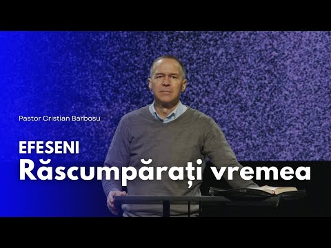 10. Efeseni - Răscumpărați vremea  // Cu pastorul Cristian Barbosu