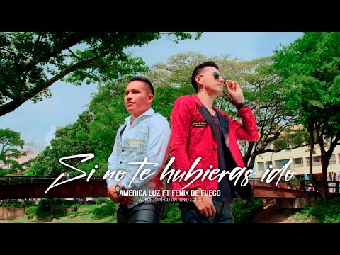 América Luz Ft Fenix De Fuego - Si No Te Hubieras Ido (Video Oficial)