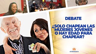 ¿Solo Chapean las Mujeres Jovenes o Hay Edad Para Chapear? – El Debate