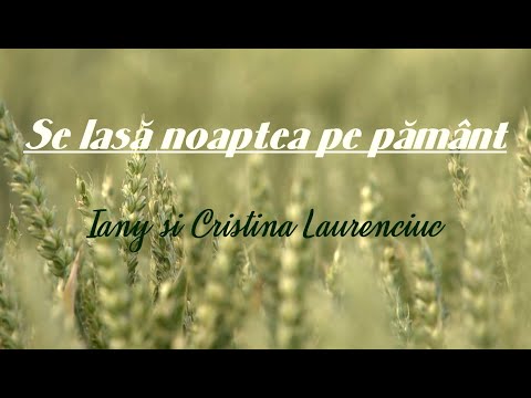 Iany și Cristina Laurenciuc - Se lasă noaptea pe pământ (Official Video)