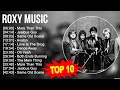 R O X Y M U S I C 2023 MIX Top 10 Best Songs Greatest Hits Full Album
