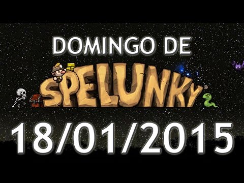 Domingo de Spelunky (18/01/2015) - O anti-atraso que causou mais atrasos