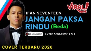 Download lagu ARIEL NOAH - JANGAN PAKSA RINDU | BEDA (Ifan Seventeen) COVER | Viral On Tiktok mp3