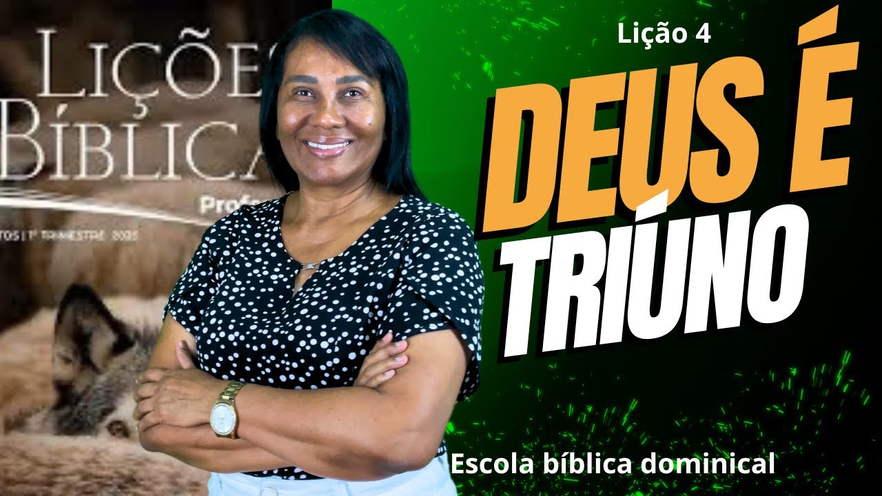 LIÇÃO 4 — DEUS É TRIÚNO - 1º Trimestre de 2025 #escoladominical #ebd
