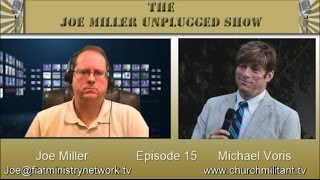 Joe Miller Unplugged Episode 15: Michael Voris