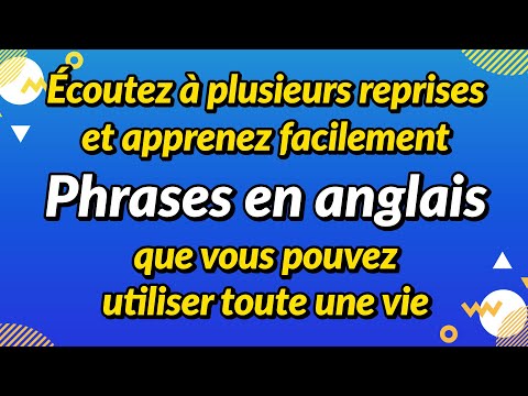 Apprenez en écoutant de manière répétée - Phrases en anglais que vous pouvez utiliser toute une vie
