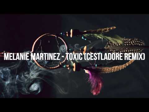 Melanie Martinez - Toxic (Cestladore Remix)