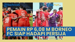 Pemain Rp 6,08 Miliar Milik Borneo FC Siap Hancurkan Asa Juara Persija Jakarta, Berikut Ini Dasarnya