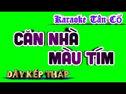Karaoke Tân Cổ Căn Nhà Màu Tím  - Dây Kép Thấp