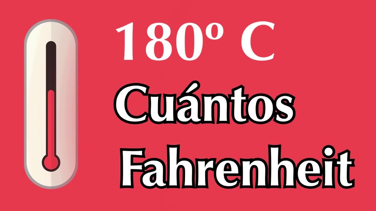 180 grados Celsius o Centígrados a Fahrenheit - ¿ A cuántos F equivale 180 ºC 