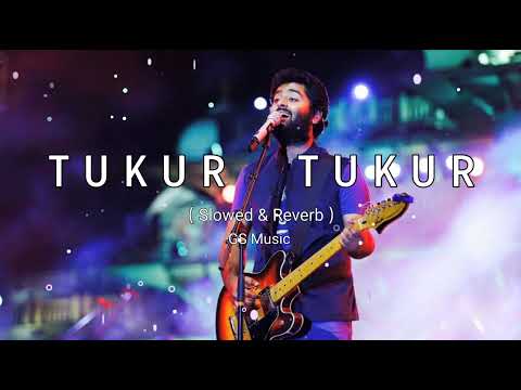 Tukur Tukur | Arijit Singh | ( Slowed and Reverb )