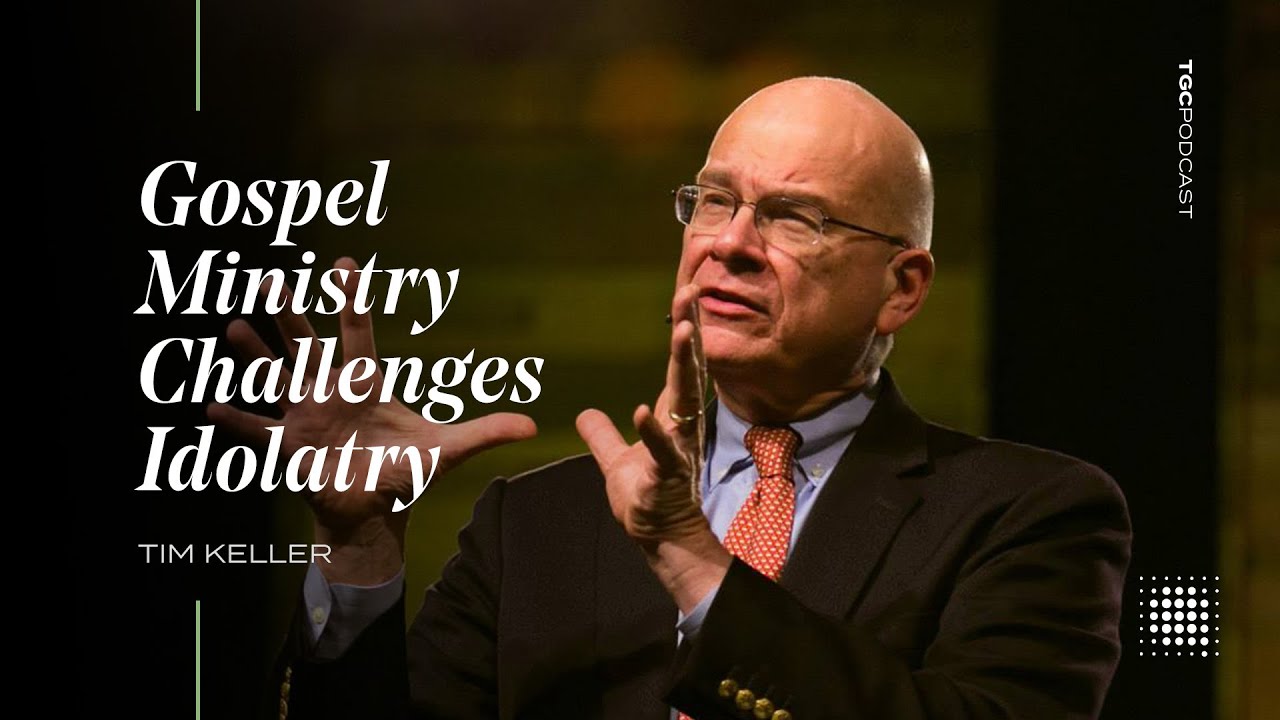 The Gospel and Idolatry — Tim Keller
