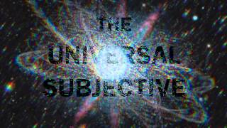 THE UNIVERSAL SUBJECTIVE 