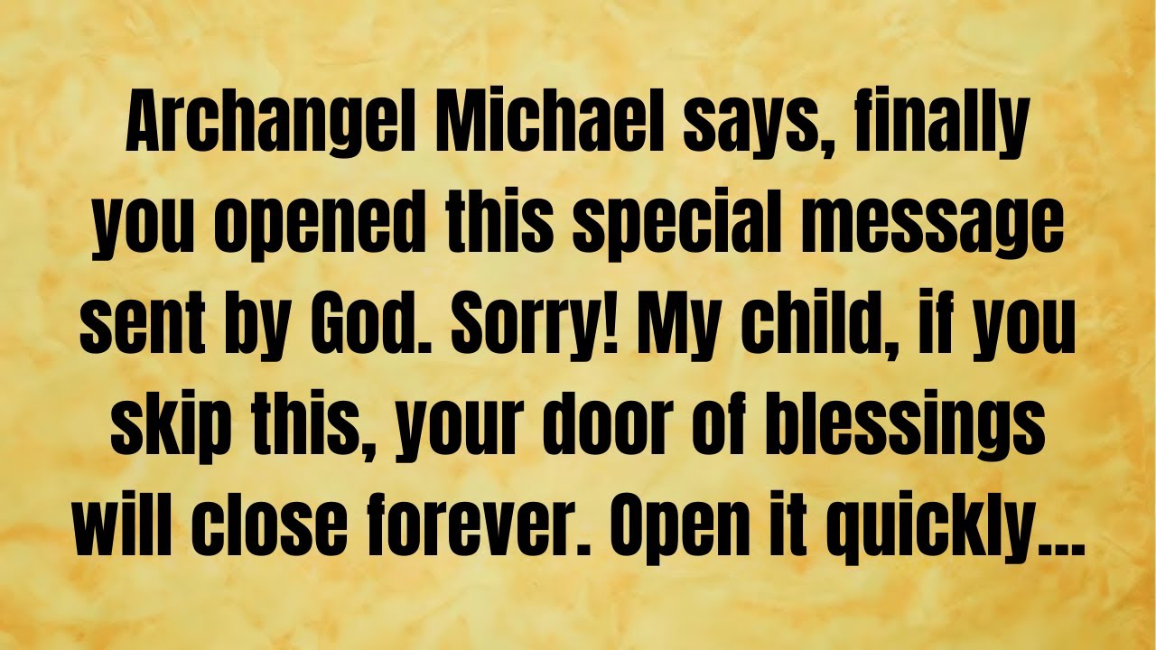 🔴 Archangel Michael says, finally you open this special message sent by God. Sorry, my child if..