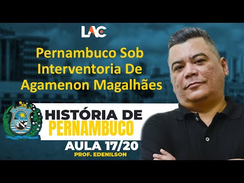 Aula 17/20 - Pernambuco Sob Interventoria De Agamenon Magalhães - História de Pernambuco