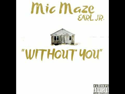 Mic Maze "WITHOUT YOU" ft. Earl Jr.