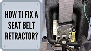 How To Fix A Seat Belt Retractor?