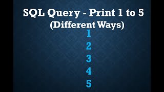SQL Query to Print 1 to 5 Numbers | Different Approaches | Recursive CTE | Row_Number