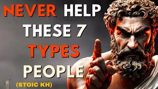 7 TYEPS OF PEOPLE WO SHOULD NOT HELP !