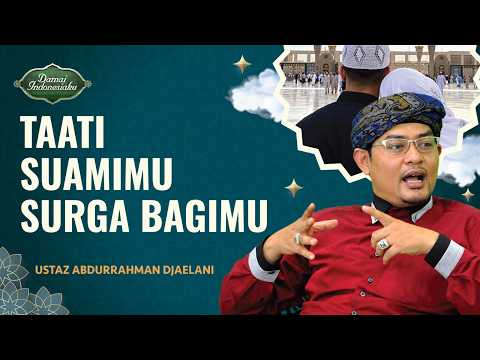 Wahai Istri, Ini Pahala Berbakti Kepada Suami | Ustaz Abdurrahman Djaelani - Damai Indonesiaku