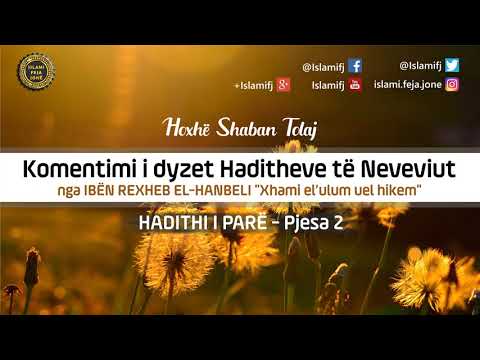 Komentimi i dyzet Haditheve të Neveviut - Hadithi i parë (Pjesa 2) - Shaban Tolaj