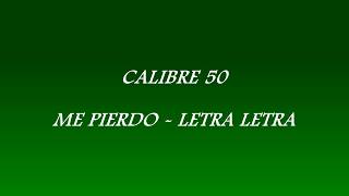 Calibre 50 - Me Pierdo Letra Letra