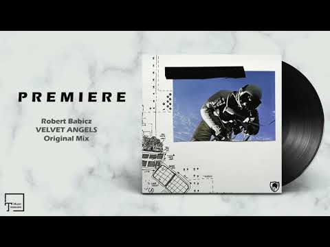 PREMIERE: Robert Babicz - Velvet Angels (Original Mix) [BABICZSTYLE]