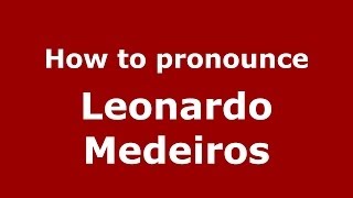How to pronounce Leonardo Medeiros