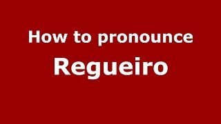 How to pronounce Regueiro