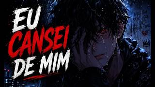 EU CANSEI DE MIM 💔 | Música Sad Para Quem Não Aguenta Mais