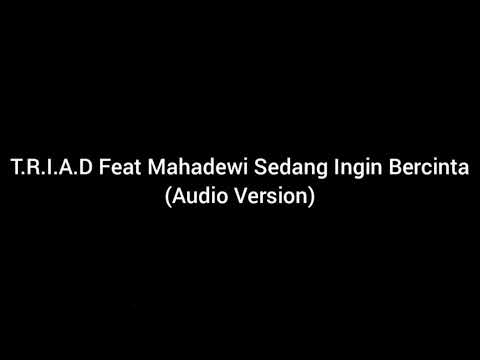 T.R.I.A.D Feat Mahadewi - Sedang Ingin Bercinta