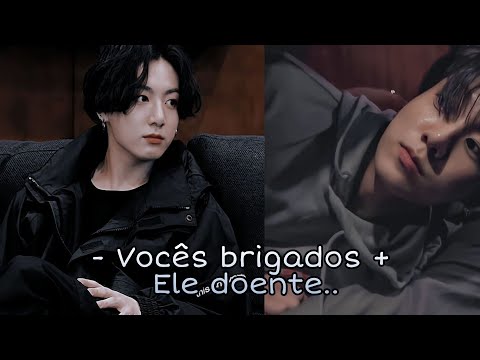 [{ Imagine Único }] - Jungkook - Vocês brigados + Você cuidando dele doente..